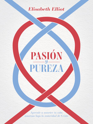 cover image of Pasión y pureza: Aprende a someter tu vida amorosa bajo la autoridad de Cristo